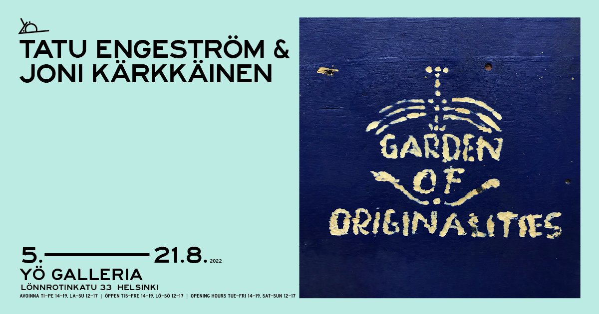Garden of originalities - Tatu Engeström & Joni Kärkkäinen Yö Galleria taidenäyttely Yö ry Helsinki